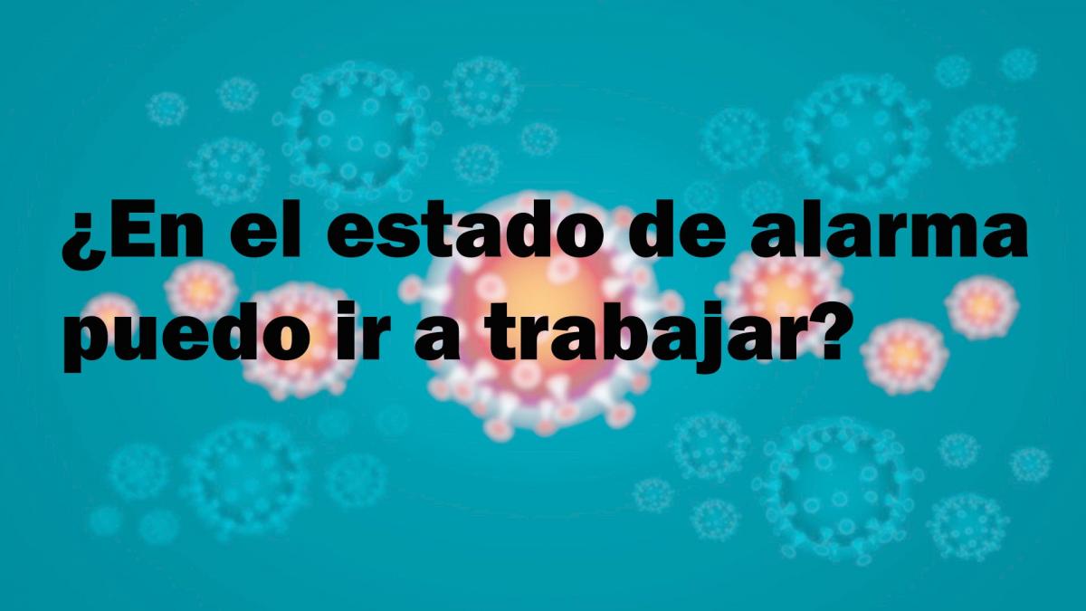 En el estado de alarma puedo ir a trabajar?