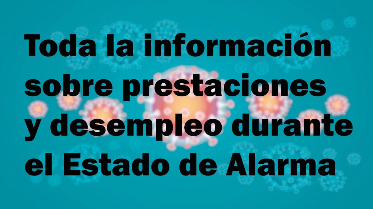 Toda la informacin sobre prestaciones y desempleo durante el Estado de Alarma